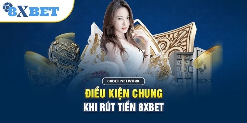 Những điều kiện để có thể rút tiền 8XBET