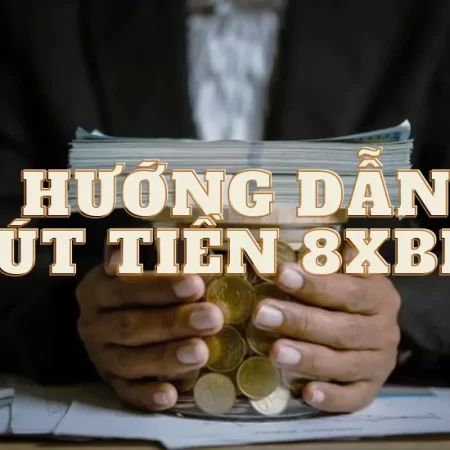 Tổng hợp cách rút tiền 8XBET dễ dàng cho người mới